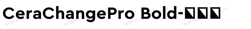 CeraChangePro Bold字体转换 CeraChangePro Bold字体转换